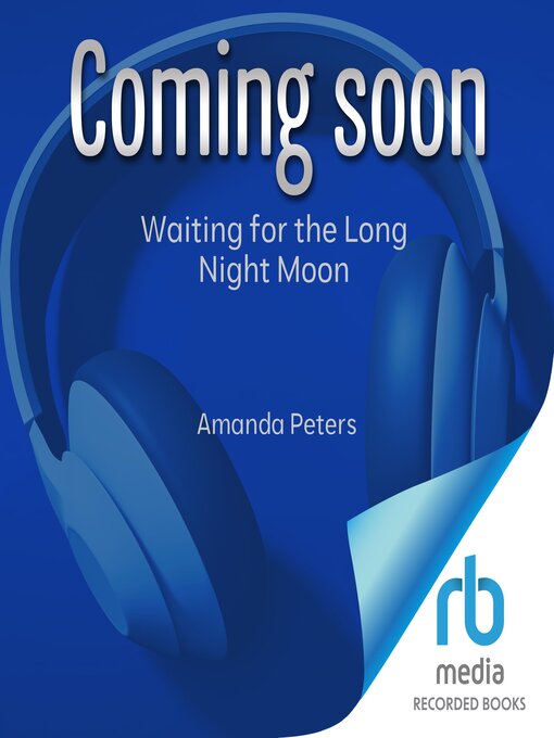 Title details for Waiting for the Long Night Moon by Amanda Peters - Wait list